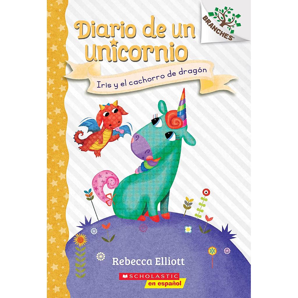 Diario de Un Unicornio 2: Iris Y El Cachorro de Dragon