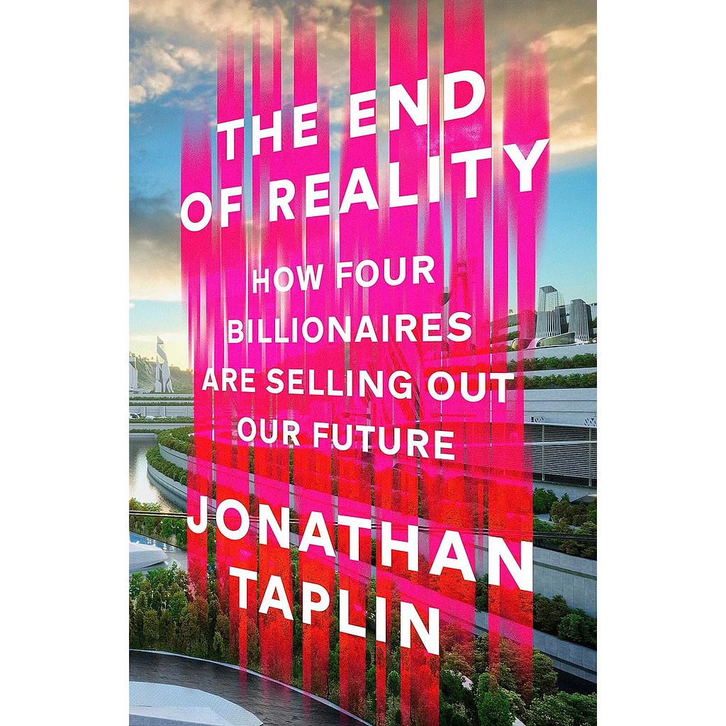 The End of Reality: How four billionaires