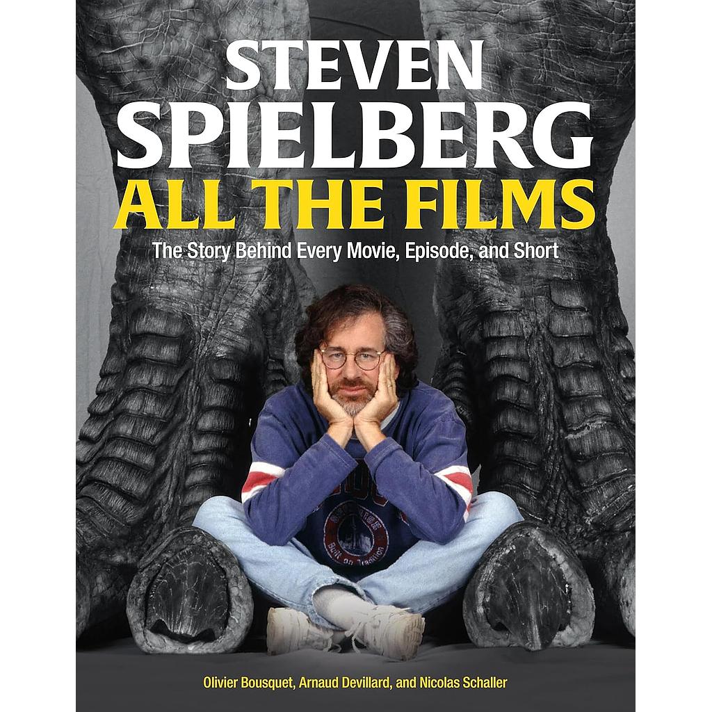 Steven Spielberg All the Films. The Story Behind Every Movie, Episode, and Short