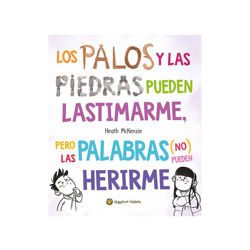 Los palos y las piedras pueden lastimarme pero las palabras no pueden herirme