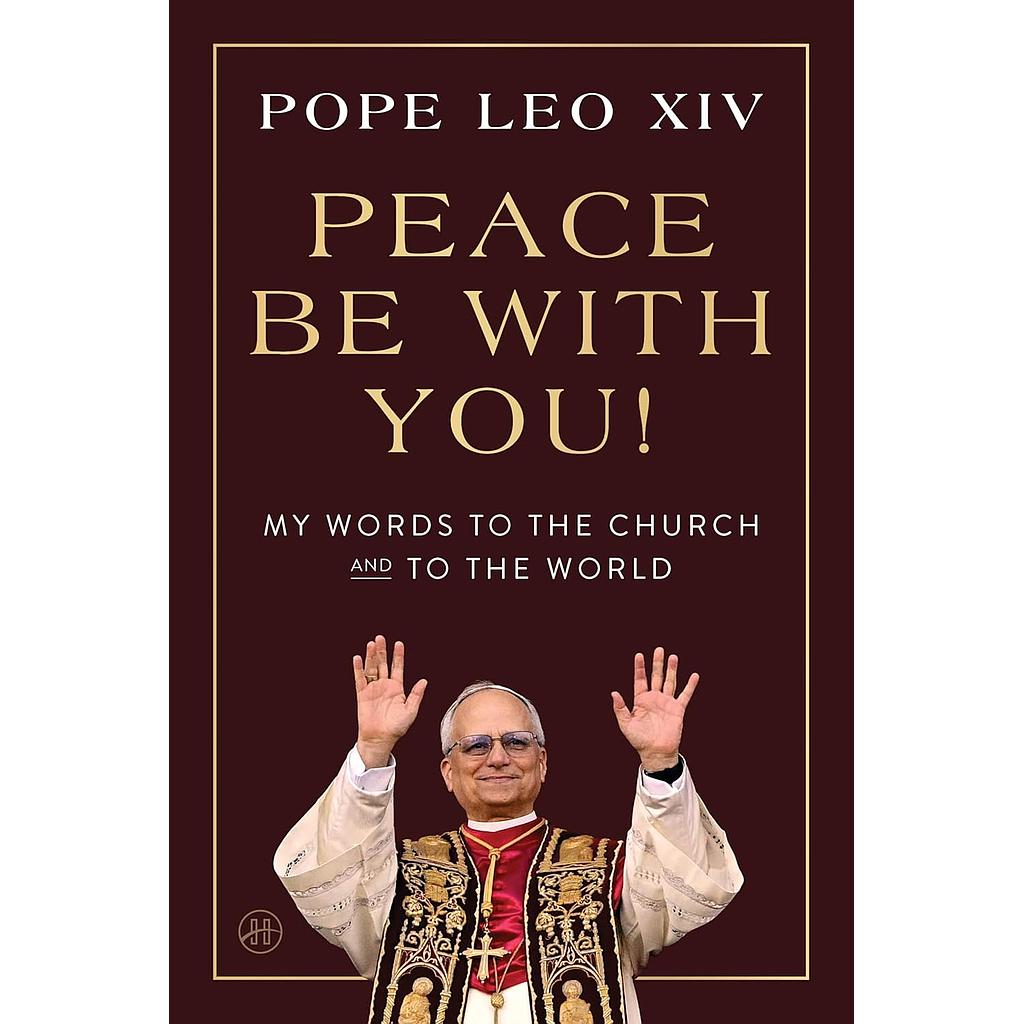 Peace Be with You! My Words to the Church and to the World