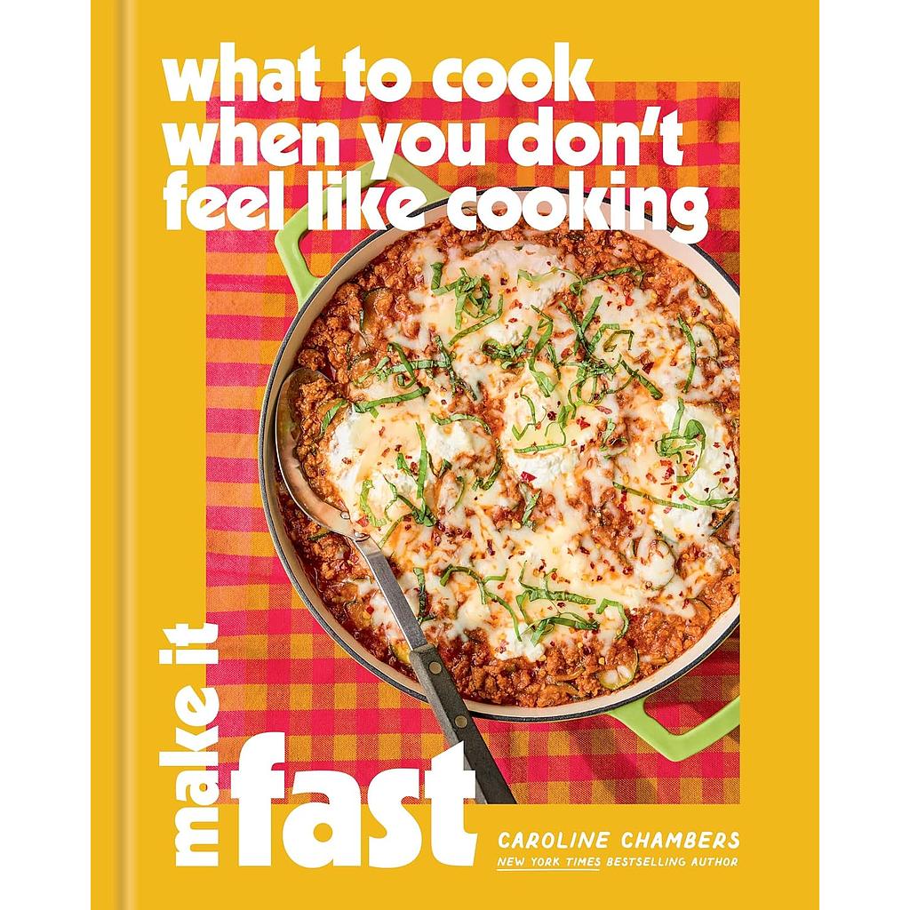 What to Cook When You Don’t Feel Like Cooking: Make It Fast