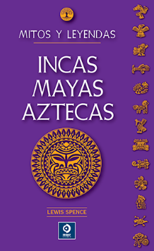 Mitos y leyendas Incas, Mayas y Aztecas