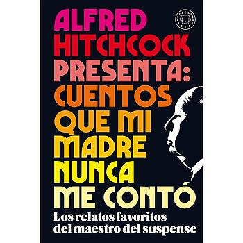 Alfred Hitchcock presenta: cuentos que mi madre nunca me contó