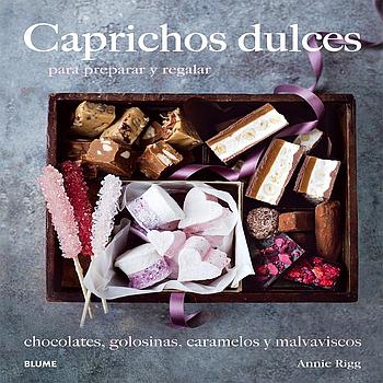 Caprichos dulces: para preparar y regalar
