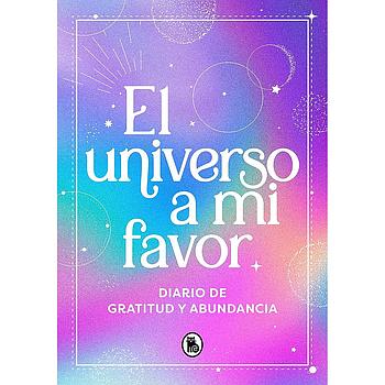 El universo a mi favor: Diario de gratitud y abundancia