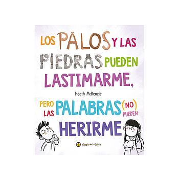 Los palos y las piedras pueden lastimarme pero las palabras no pueden herirme