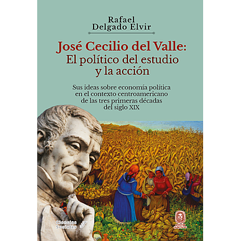 Jose Cecilio del Valle: El politico del estudio y la accion