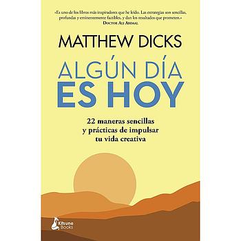 Algun dia es hoy: 22 maneras sencillas y practicas de impulsar tu vida creativa