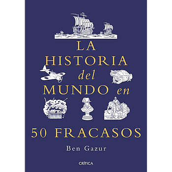 La historia del mundo en 50 fracasos