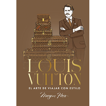 Louis Vuitton. El arte de viajar con estilo